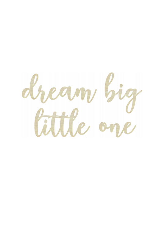 Dream big little one